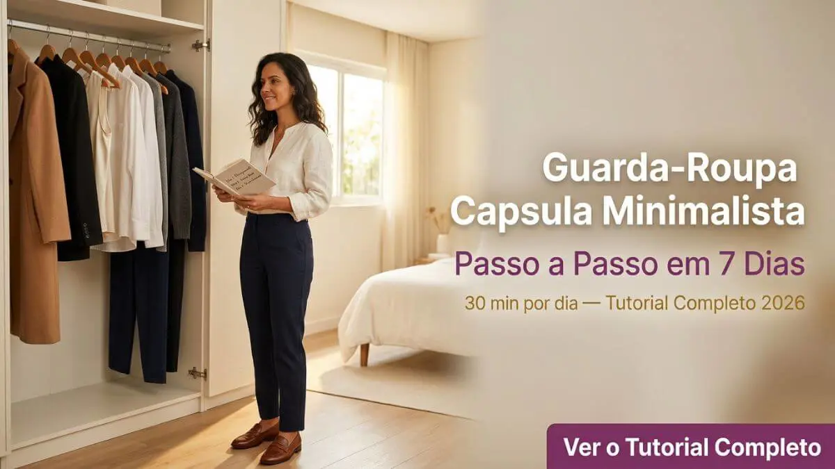Guarda-Roupa Cápsula Minimalista: Passo a Passo Completo em 7 Dias (2026)